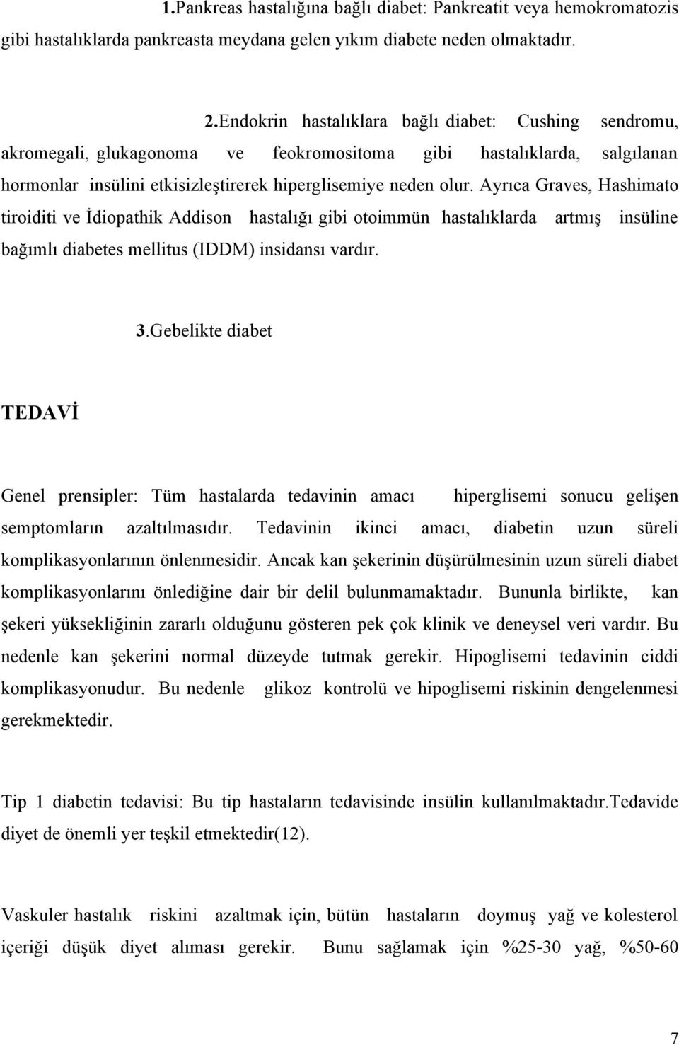 Ayrıca Graves, Hashimato tiroiditi ve İdiopathik Addison hastalığı gibi otoimmün hastalıklarda artmış insüline bağımlı diabetes mellitus (IDDM) insidansı vardır. 3.