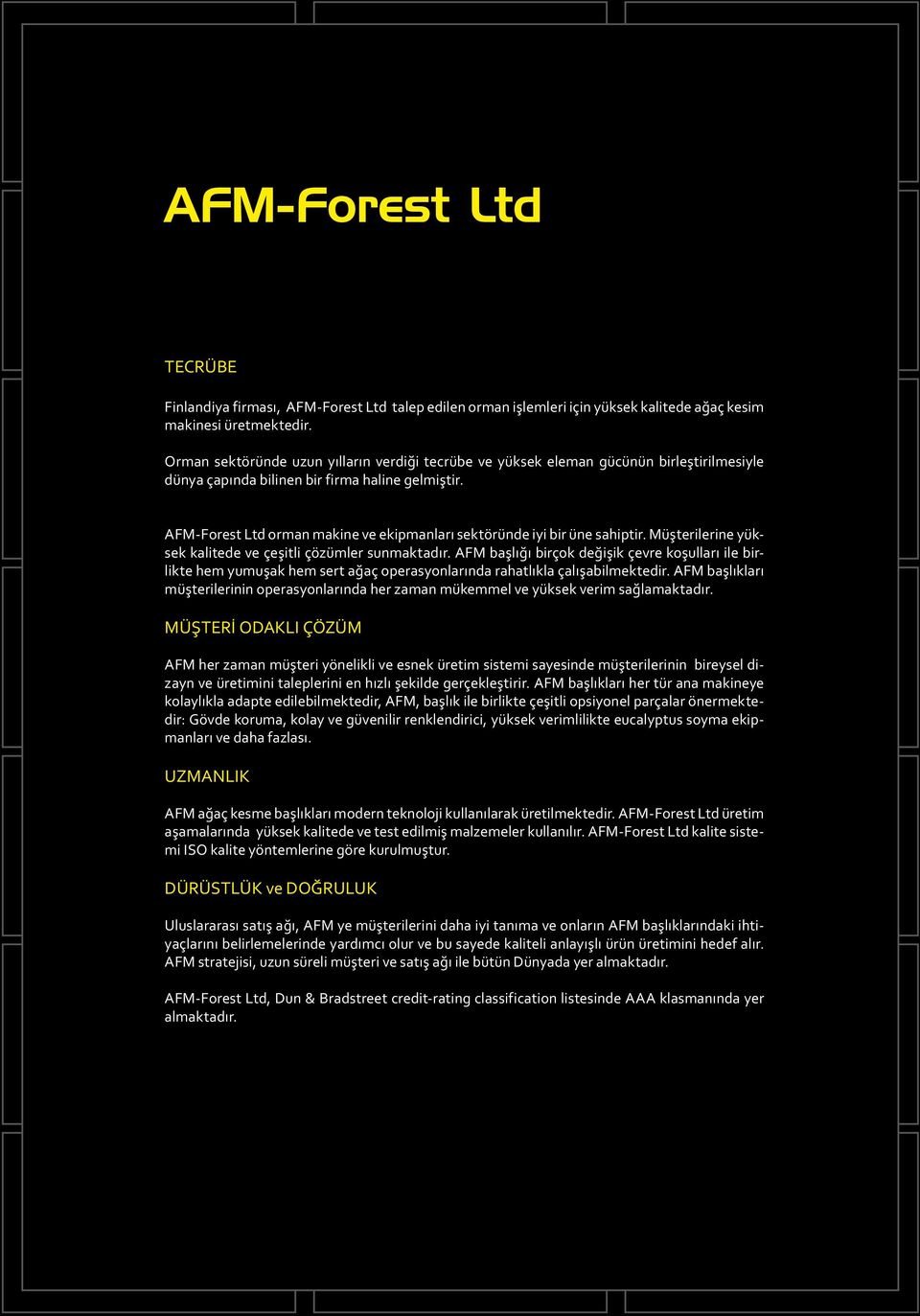 AFM-Forest Ltd orman makine ve ekipmanları sektöründe iyi bir üne sahiptir. Müşterilerine yüksek kalitede ve çeşitli çözümler sunmaktadır.