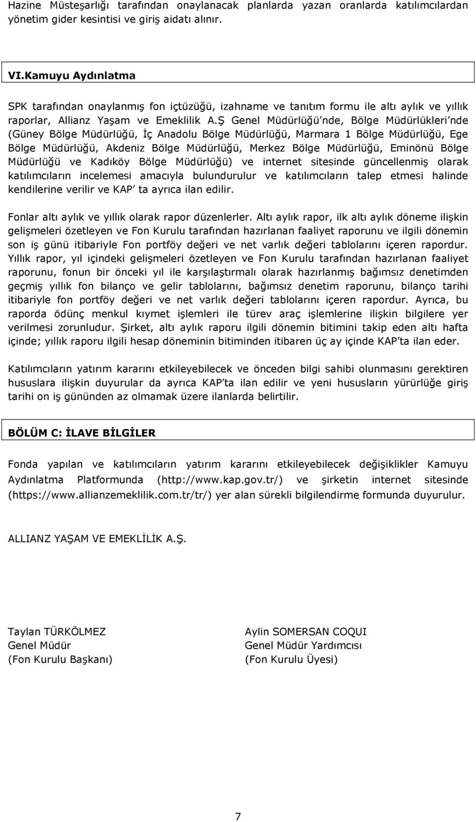 Ş Genel Müdürlüğü nde, Bölge Müdürlükleri nde (Güney Bölge Müdürlüğü, İç Anadolu Bölge Müdürlüğü, Marmara 1 Bölge Müdürlüğü, Ege Bölge Müdürlüğü, Akdeniz Bölge Müdürlüğü, Merkez Bölge Müdürlüğü,