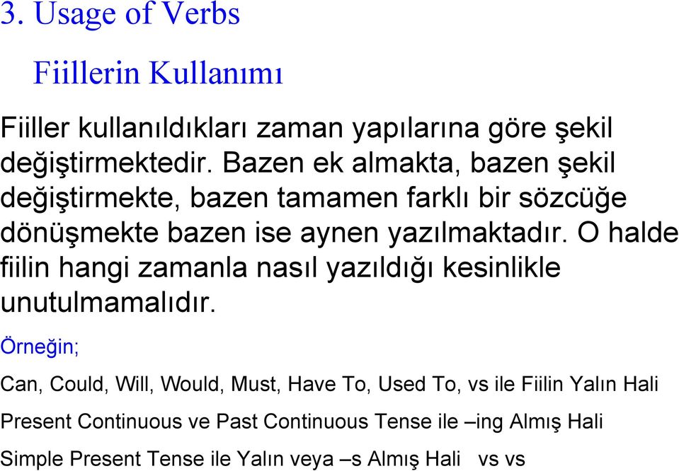 O halde fiilin hangi zamanla nasıl yazıldığı kesinlikle unutulmamalıdır.