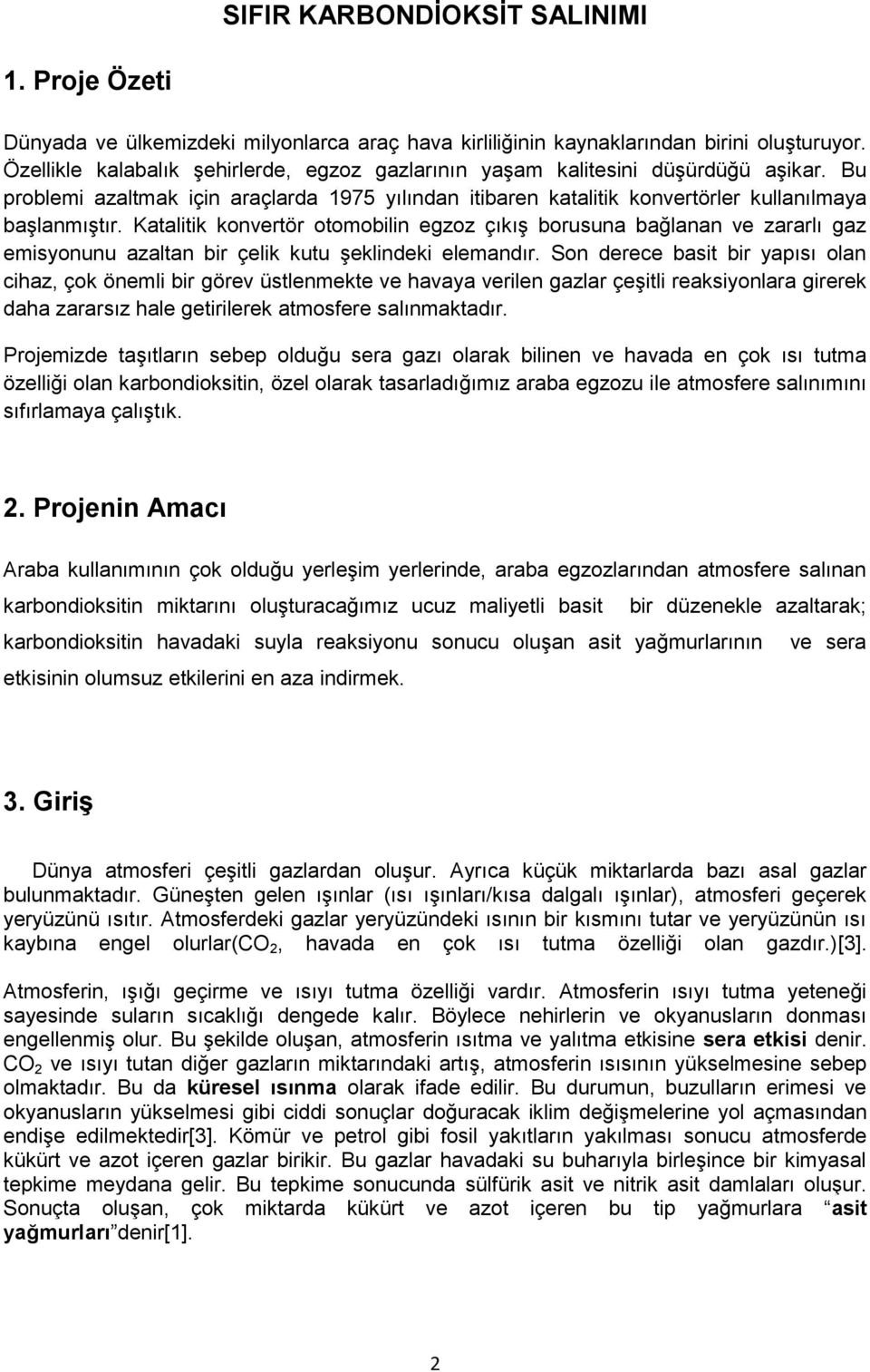 Katalitik konvertör otomobilin egzoz çıkış borusuna bağlanan ve zararlı gaz emisyonunu azaltan bir çelik kutu şeklindeki elemandır.