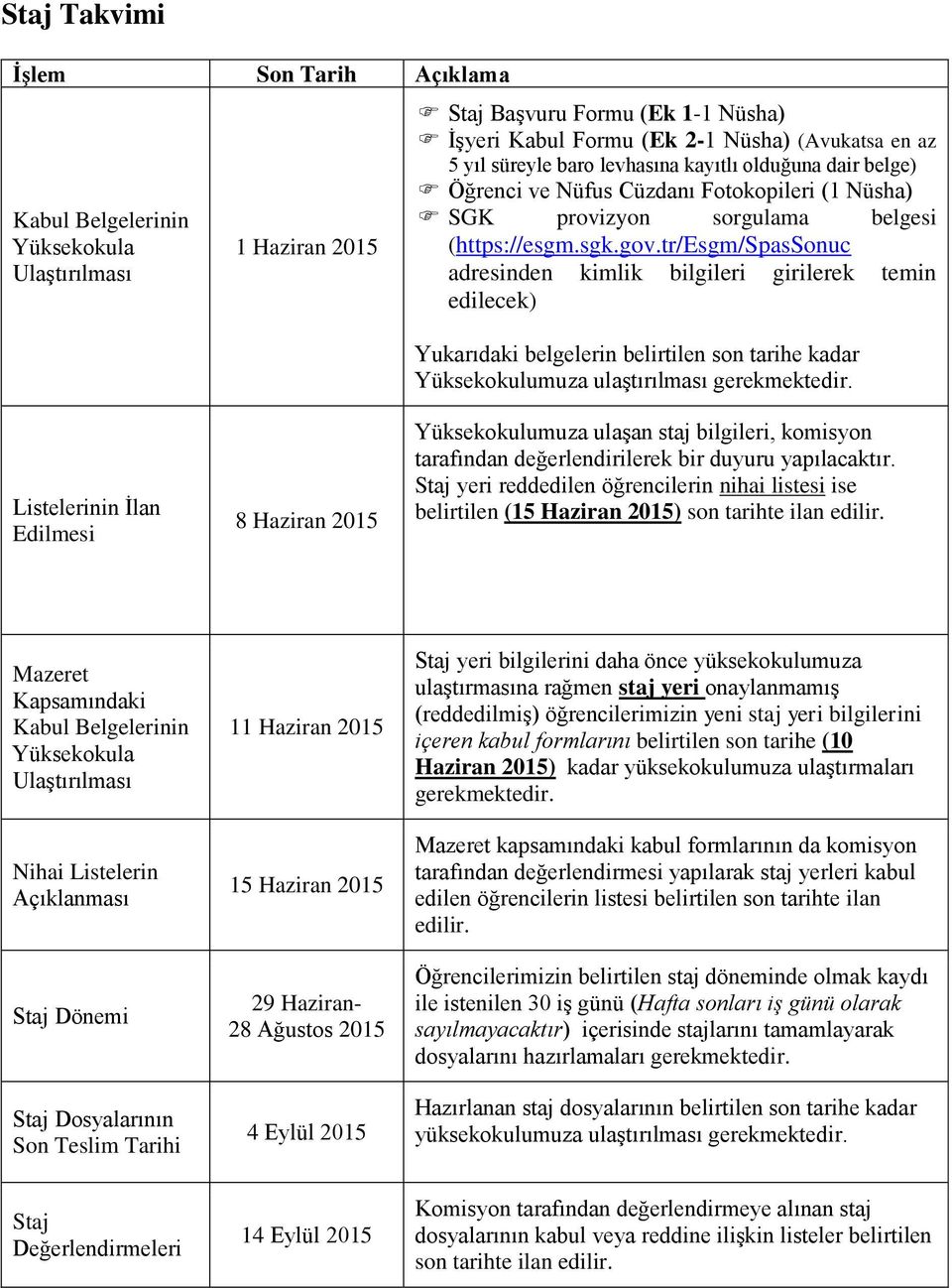 tr/esgm/spassonuc adresinden kimlik bilgileri girilerek temin edilecek) Yukarıdaki belgelerin belirtilen son tarihe kadar Yüksekokulumuza ulaştırılması gerekmektedir.