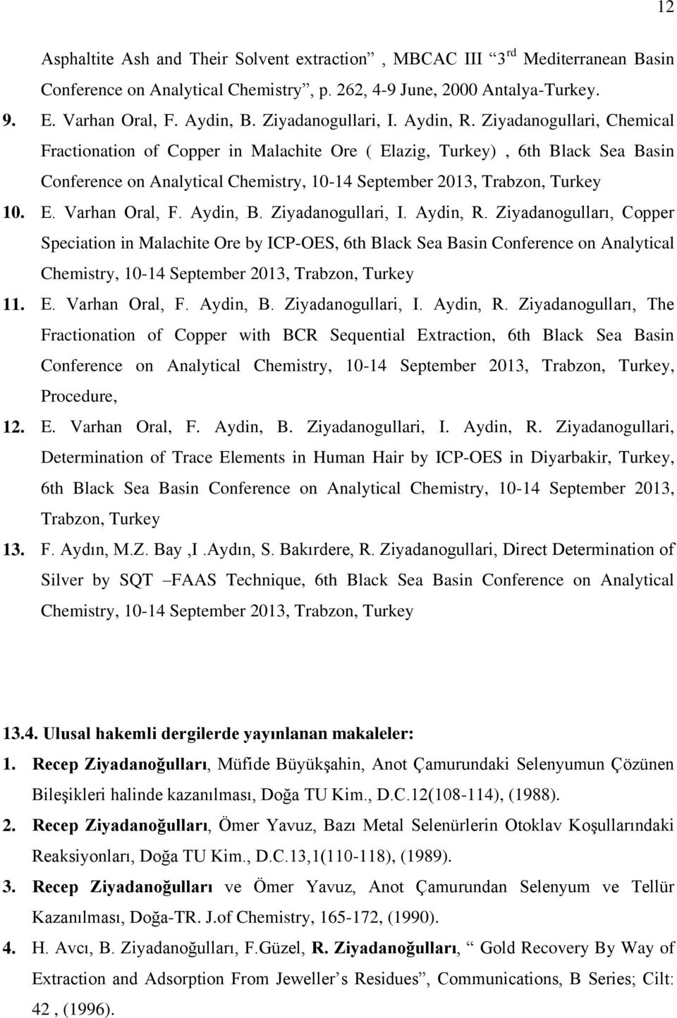 Ziyadanogullari, Chemical Fractionation of Copper in Malachite Ore ( Elazig, Turkey), 6th Black Sea Basin Conference on Analytical Chemistry, 10-14 September 2013, Trabzon, Turkey 10. E. Varhan Oral, F.