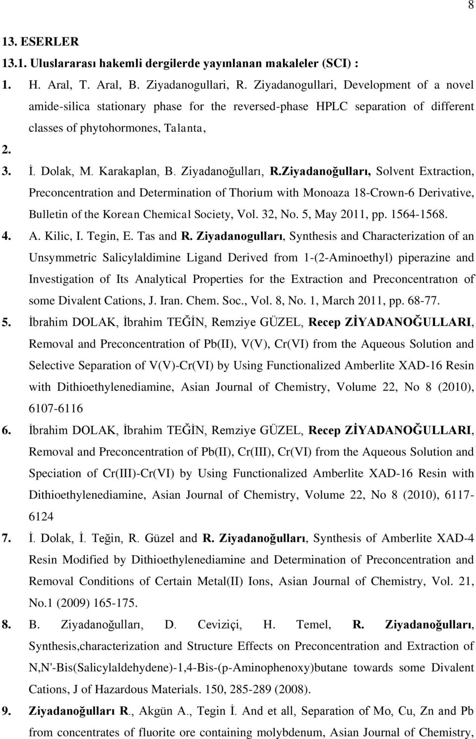 Ziyadanoğulları, R.Ziyadanoğulları, Solvent Extraction, Preconcentration and Determination of Thorium with Monoaza 18-Crown-6 Derivative, Bulletin of the Korean Chemical Society, Vol. 32, No.