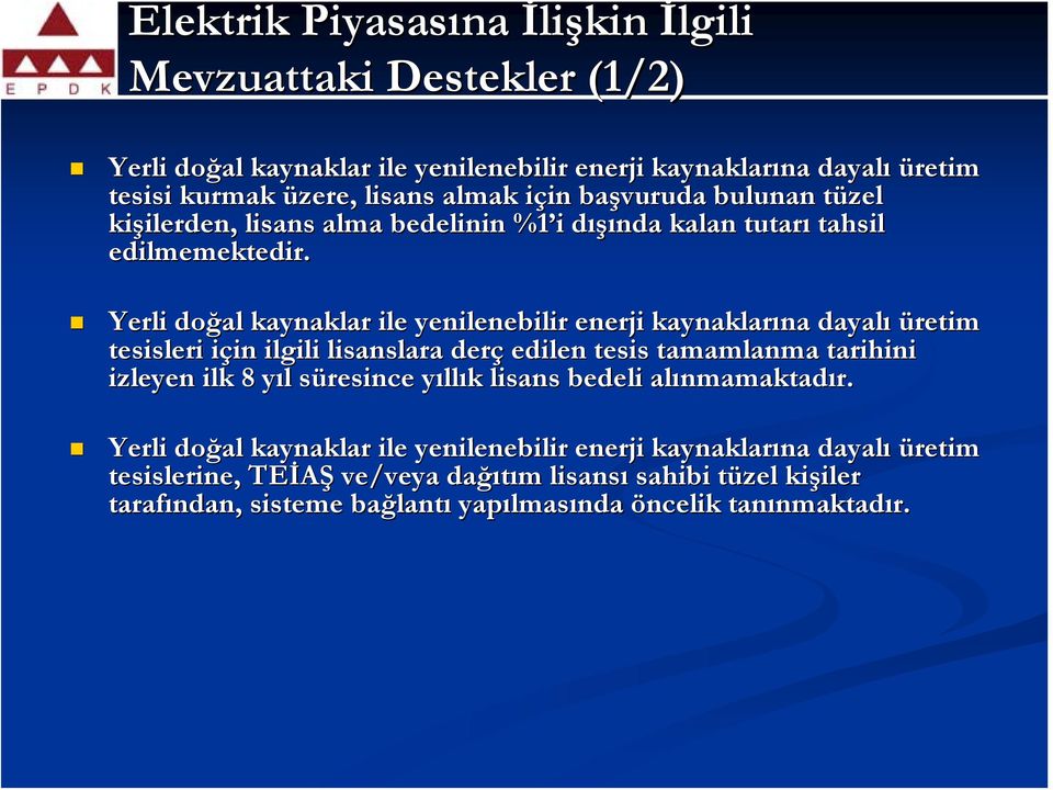 Yerli doğal kaynaklar ile yenilenebilir enerji kaynaklarına dayalı üretim tesisleri için ilgili lisanslara derç edilen tesis tamamlanma tarihini izleyen ilk 8 yıl süresince