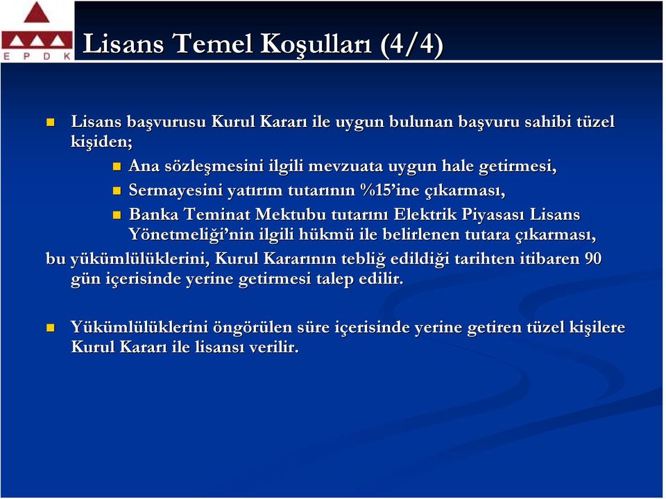 Yönetmeliği nin ilgili hükmü ile belirlenen tutara çıkarması, bu yükümlülüklerini, Kurul Kararının tebliğ edildiği tarihten itibaren ibaren