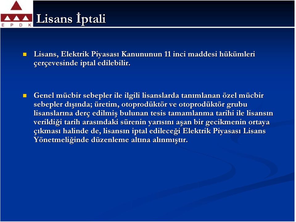 grubu lisanslarına derç edilmiş bulunan tesis tamamlanma tarihi ile lisansın verildiği tarih arasındaki sürenin yarısını