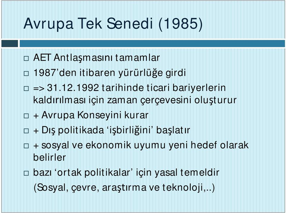 Konseyini kurar + D politikada i birli ini ba lat r + sosyal ve ekonomik uyumu yeni hedef