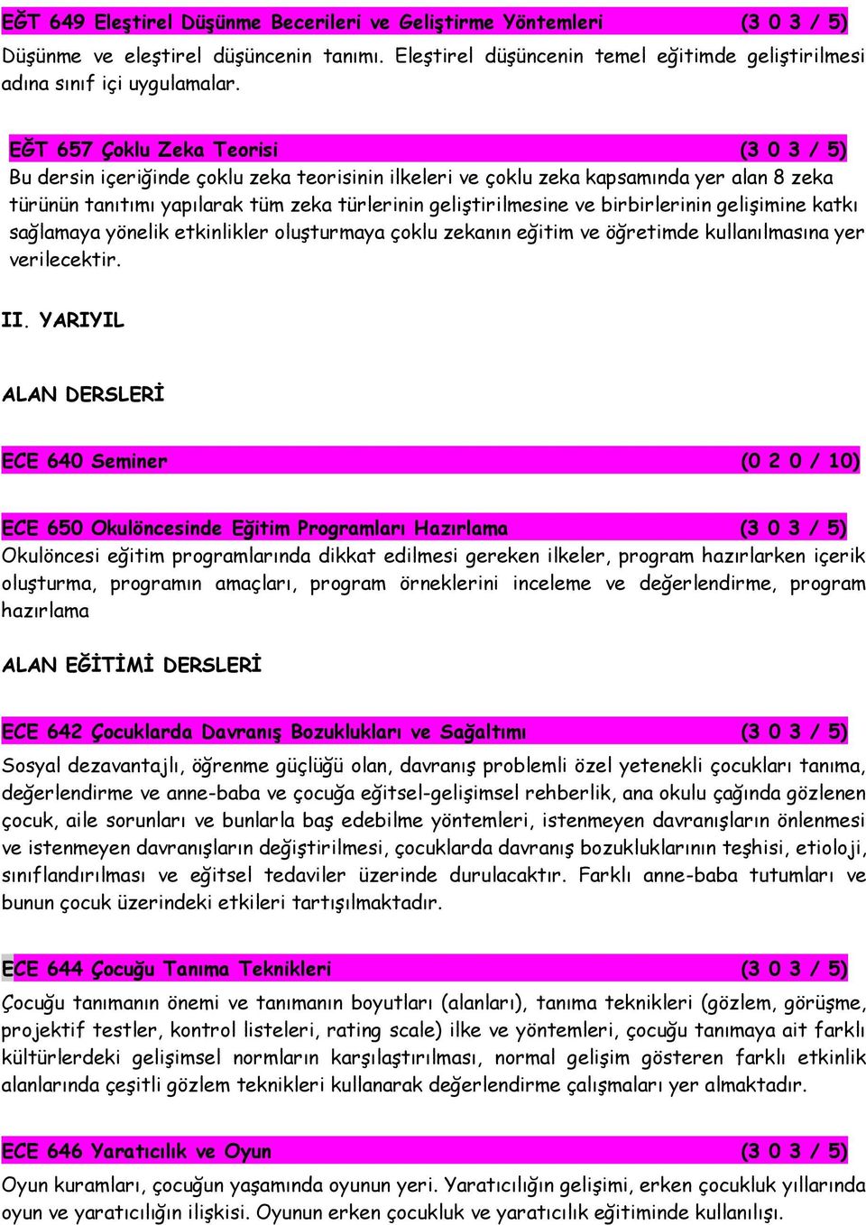 birbirlerinin gelişimine katkı sağlamaya yönelik etkinlikler oluşturmaya çoklu zekanın eğitim ve öğretimde kullanılmasına yer verilecektir. II.