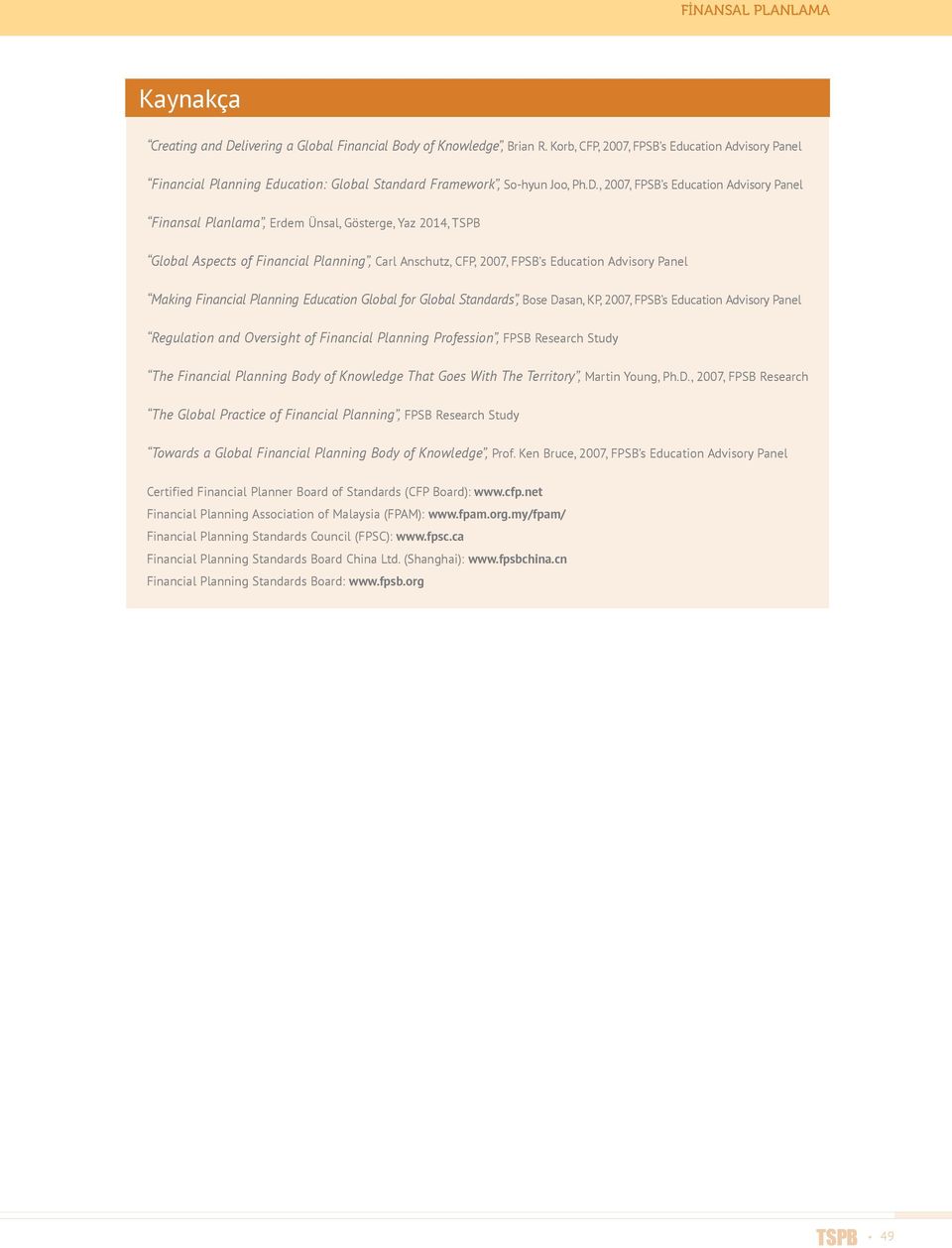 , 2007, FPSB s Education Advisory Panel Finansal Planlama, Erdem Ünsal, Gösterge, Yaz 2014, TSPB Global Aspects of Financial Planning, Carl Anschutz, CFP, 2007, FPSB s Education Advisory Panel Making