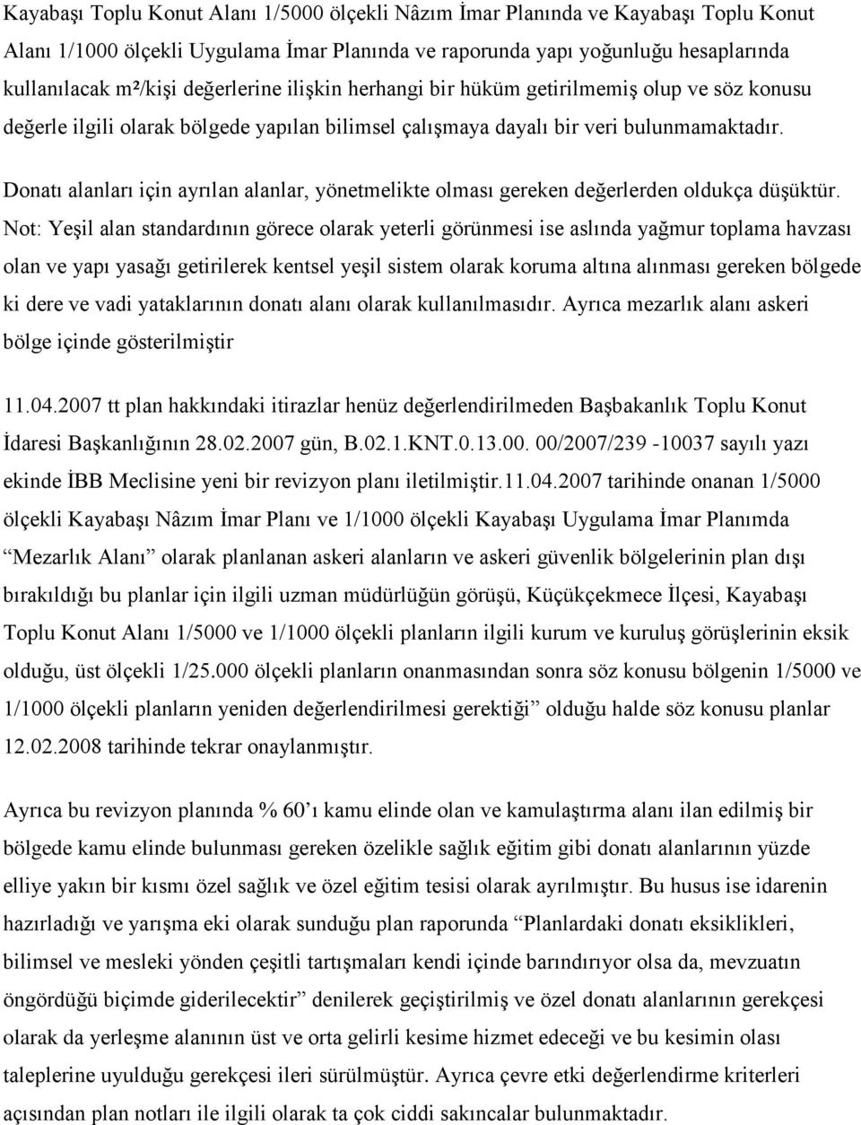 Donatı alanları için ayrılan alanlar, yönetmelikte olması gereken değerlerden oldukça düşüktür.