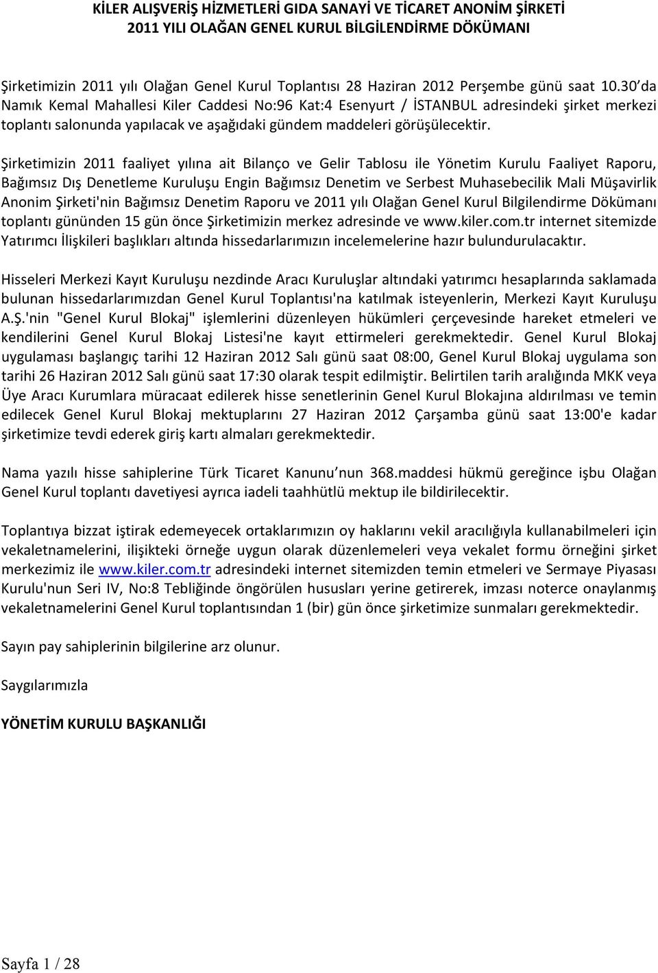 Şirketimizin 2011 faaliyet yılına ait Bilanço ve Gelir Tablosu ile Yönetim Kurulu Faaliyet Raporu, Bağımsız Dış Denetleme Kuruluşu Engin Bağımsız Denetim ve Serbest Muhasebecilik Mali Müşavirlik