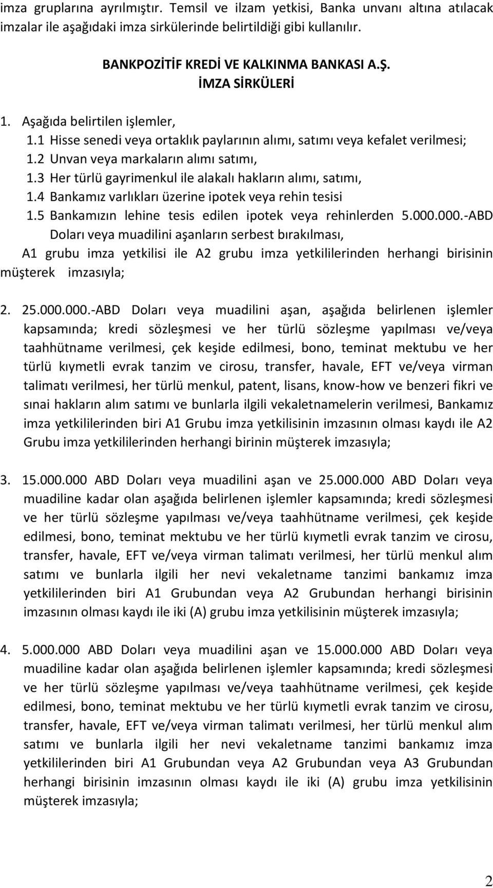 3 Her türlü gayrimenkul ile alakalı hakların alımı, satımı, 1.4 Bankamız varlıkları üzerine ipotek veya rehin tesisi 1.5 Bankamızın lehine tesis edilen ipotek veya rehinlerden 5.000.