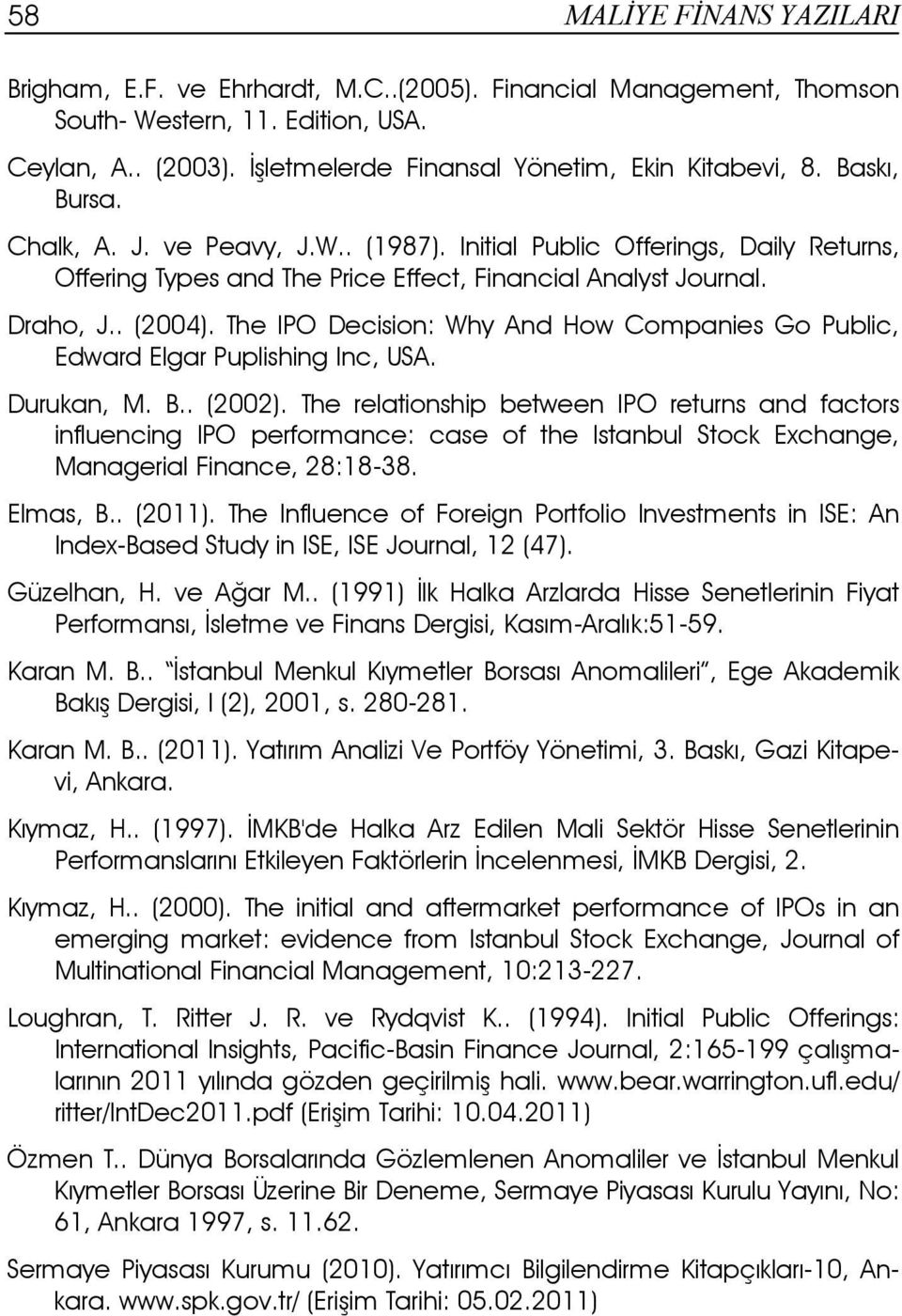 The IPO Decision: Why And How Companies Go Public, Edward Elgar Puplishing Inc, USA. Durukan, M. B.. (2002).