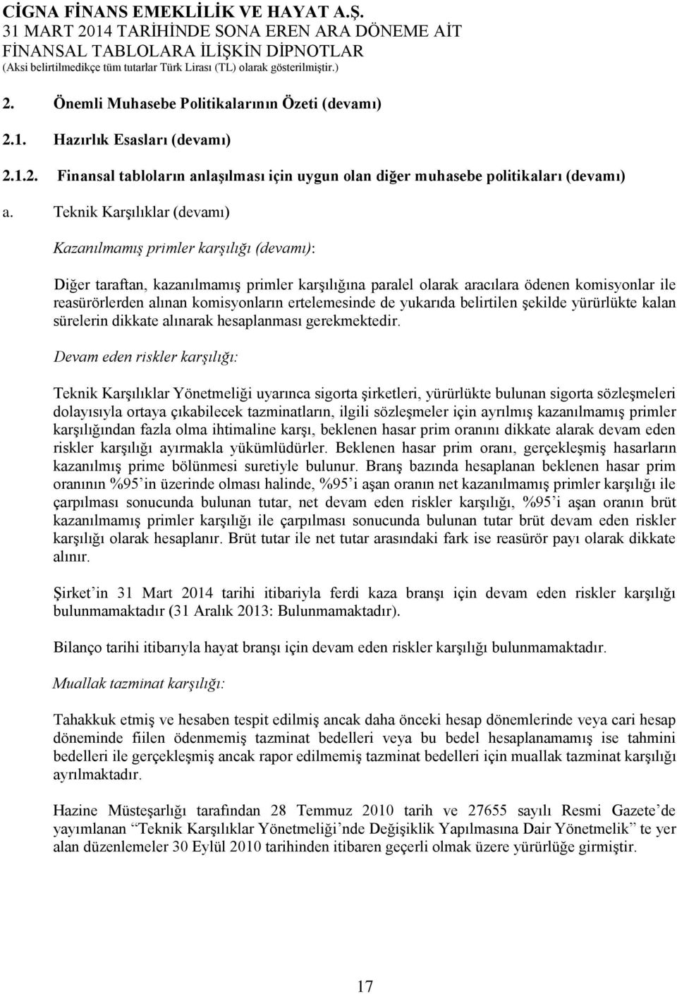 komisyonların ertelemesinde de yukarıda belirtilen şekilde yürürlükte kalan sürelerin dikkate alınarak hesaplanması gerekmektedir.