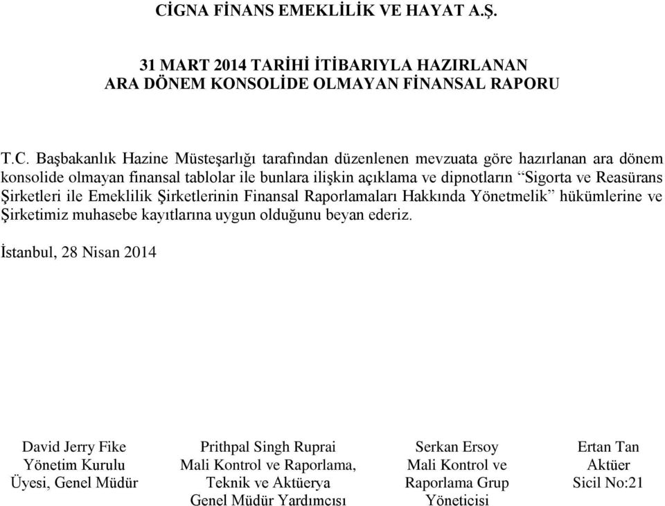 Sigorta ve Reasürans Şirketleri ile Emeklilik Şirketlerinin Finansal Raporlamaları Hakkında Yönetmelik hükümlerine ve Şirketimiz muhasebe kayıtlarına uygun olduğunu