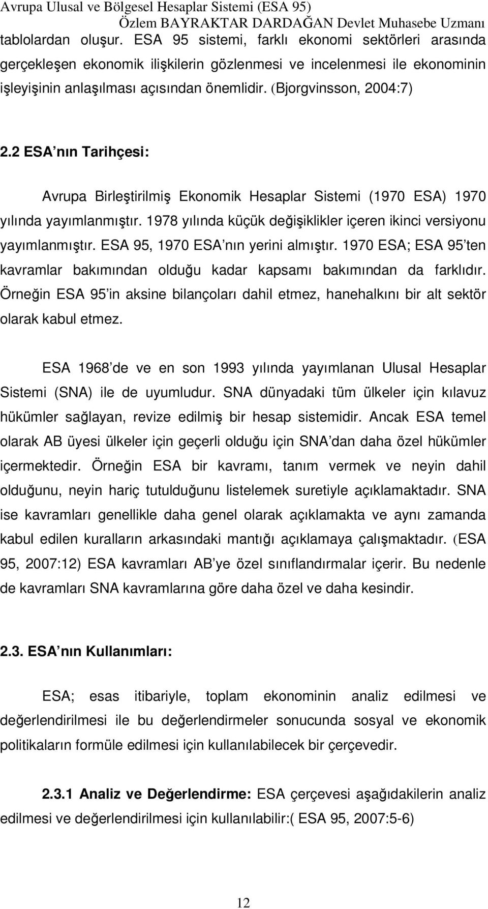 1978 yılında küçük değişiklikler içeren ikinci versiyonu yayımlanmıştır. ESA 95, 1970 ESA nın yerini almıştır. 1970 ESA; ESA 95 ten kavramlar bakımından olduğu kadar kapsamı bakımından da farklıdır.