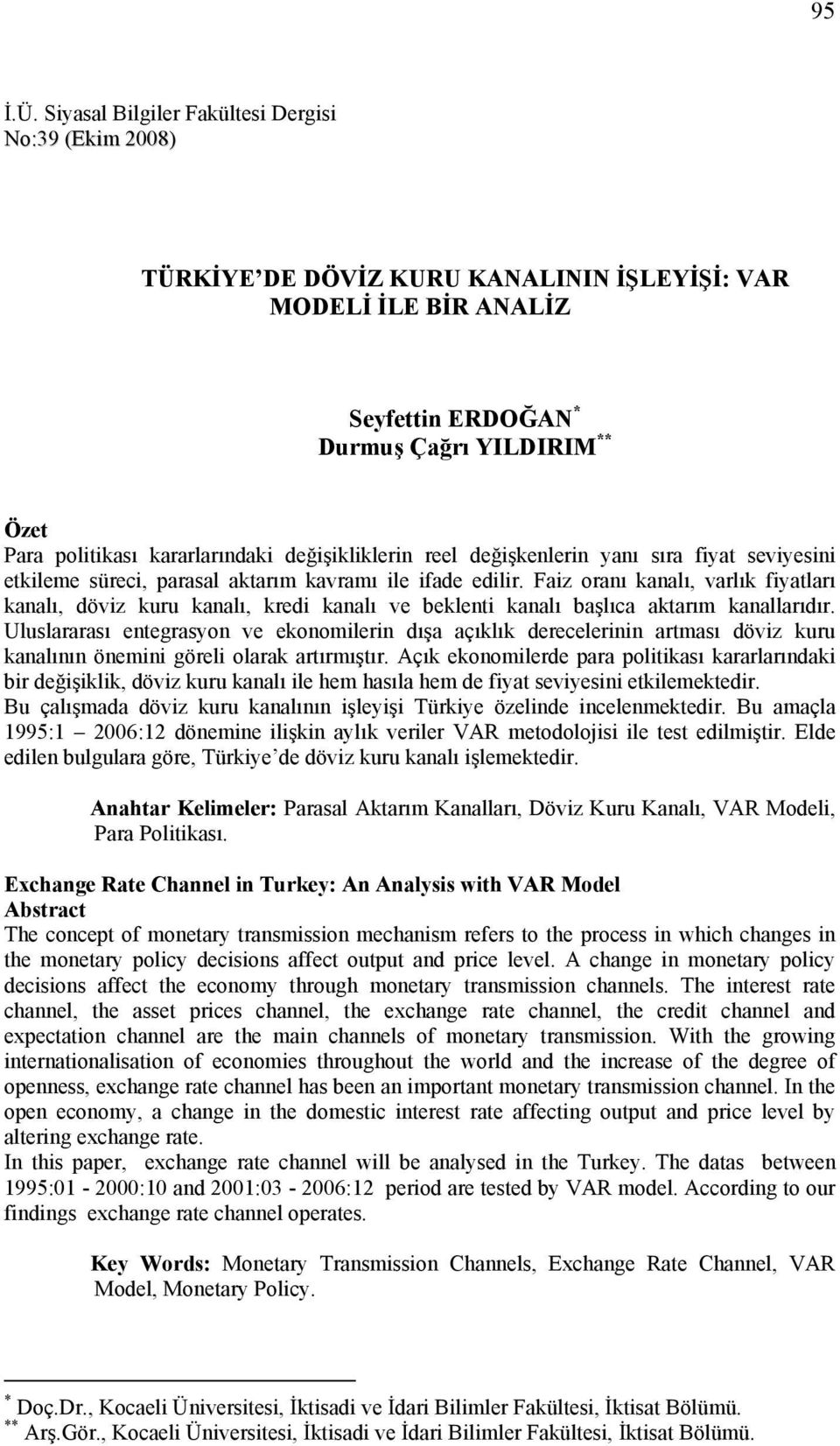 değişikliklerin reel değişkenlerin yanı sıra fiya seviyesini ekileme süreci, parasal akarım kavramı ile ifade edilir.