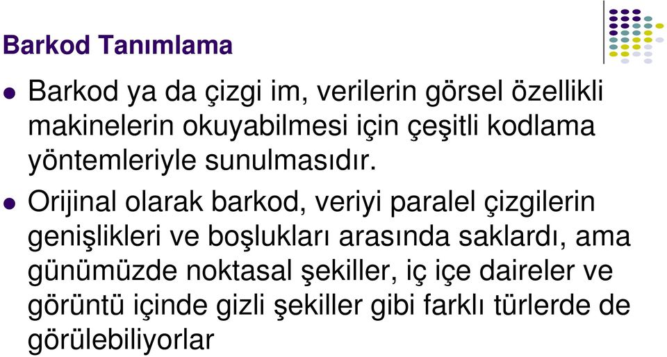 Orijinal olarak barkod, veriyi paralel çizgilerin genişlikleri ve boşlukları arasında