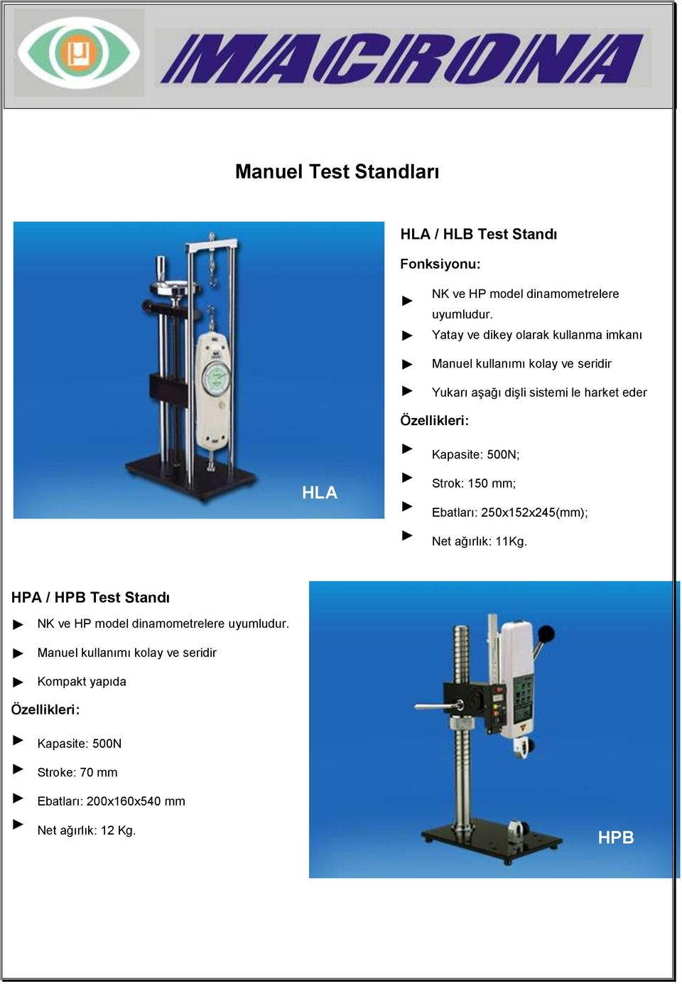 HLA Kapasite: 500N; Strok: 150 mm; Ebatları: 250x152x245(mm); Net ağırlık: 11Kg.