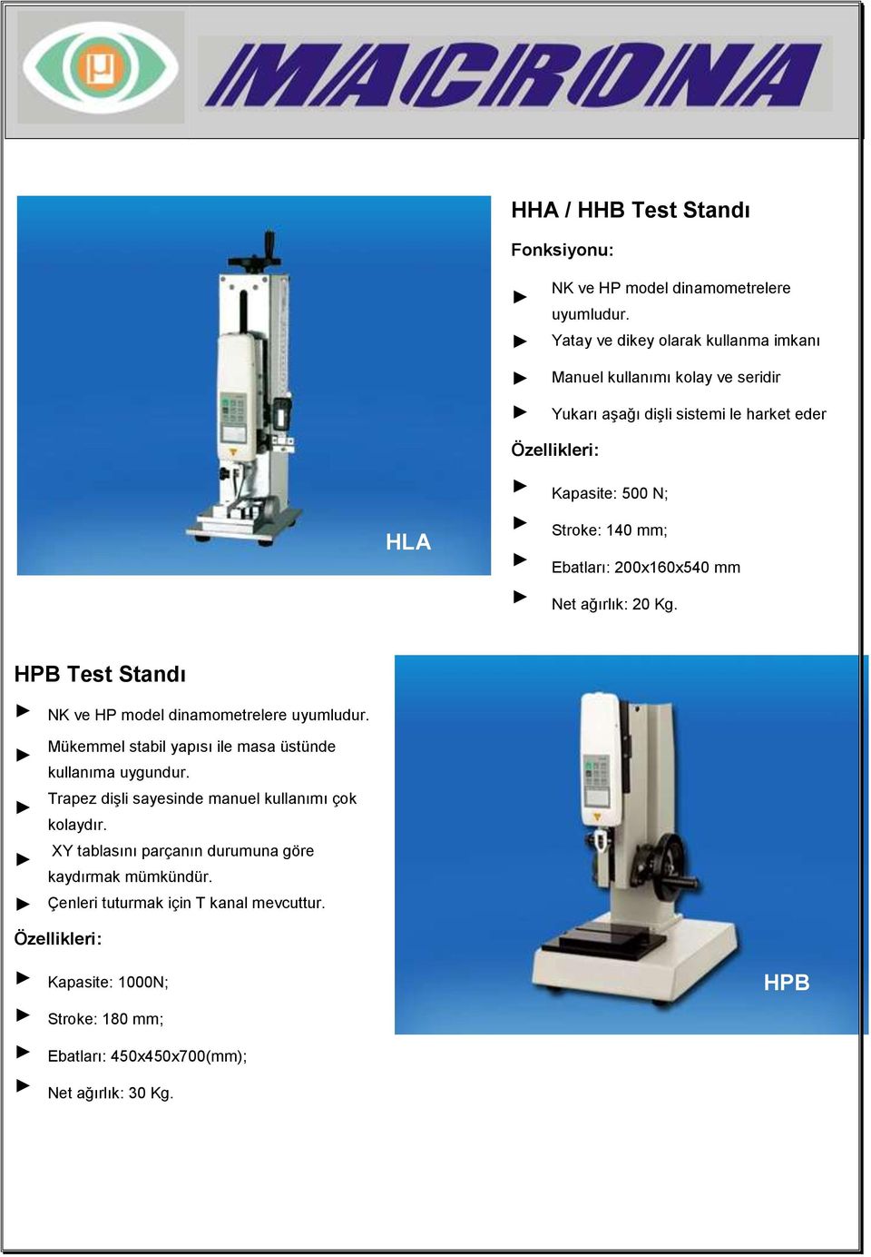 mm; Ebatları: 200x160x540 mm Net ağırlık: 20 Kg. HPB Test Standı NK ve HP model dinamometrelere uyumludur.