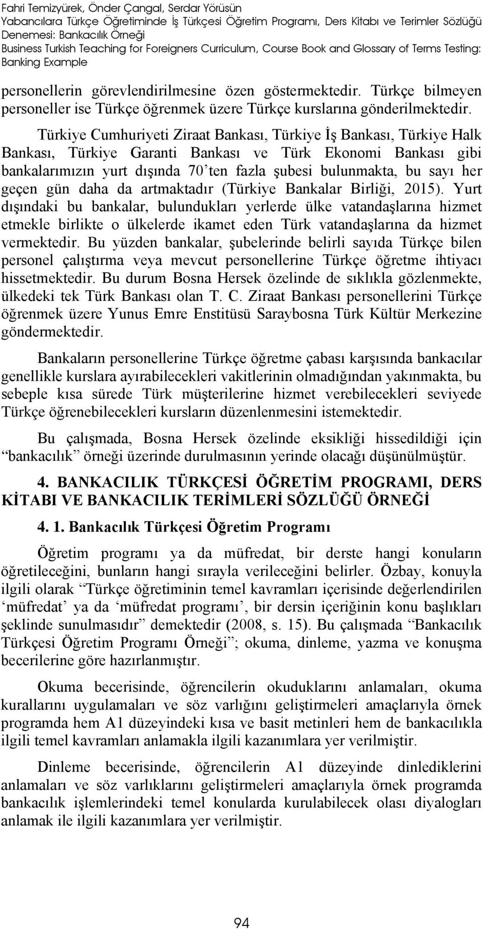 Türkçe bilmeyen personeller ise Türkçe öğrenmek üzere Türkçe kurslarına gönderilmektedir.
