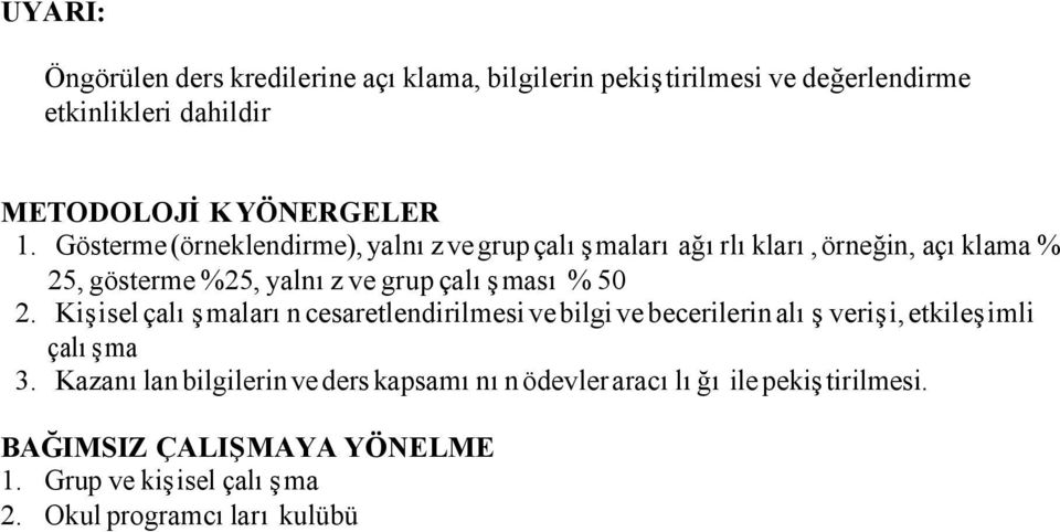 2. Kişisel çalışmaların cesaretlendirilmesi ve bilgi ve becerilerin alış verişi, etkileşimli çalışma 3.