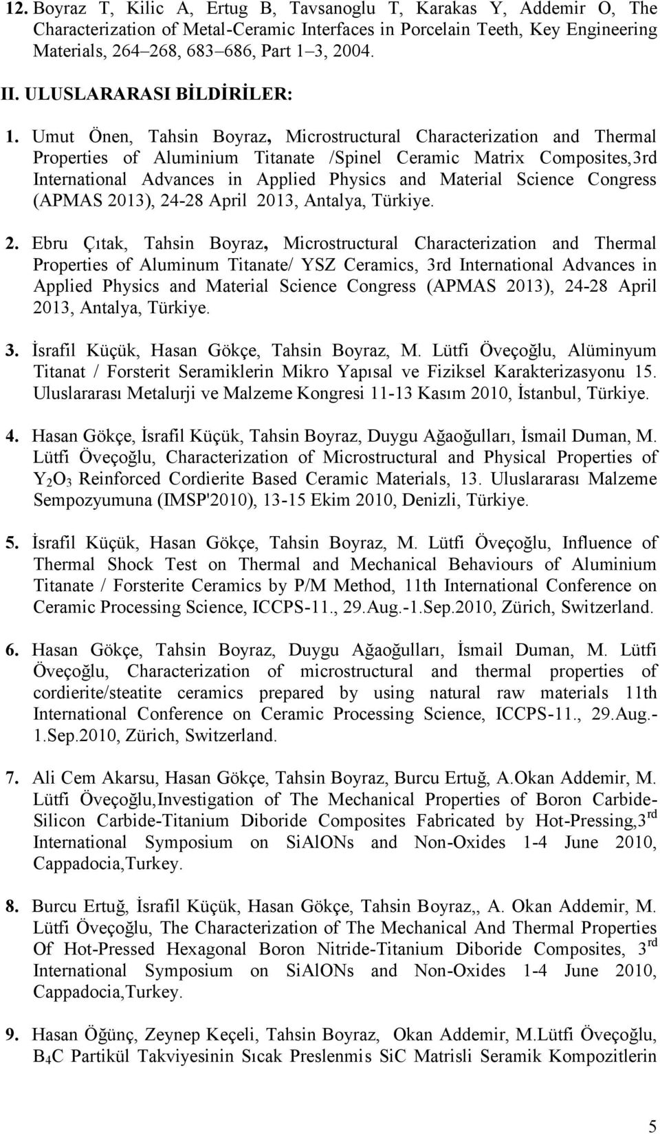 Umut Önen, Tahsin Boyraz, Microstructural Characterization and Thermal Properties of Aluminium Titanate /Spinel Ceramic Matrix Composites,3rd International Advances in Applied Physics and Material