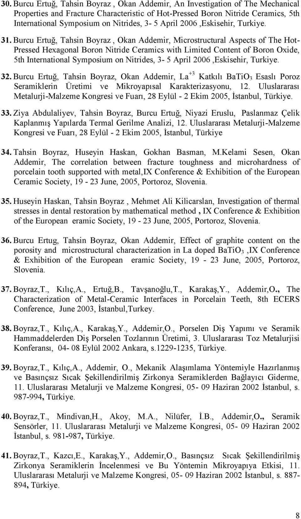 Burcu Ertuğ, Tahsin Boyraz, Okan Addemir, Microstructural Aspects of The Hot- Pressed Hexagonal Boron Nitride Ceramics with Limited Content of Boron Oxide, 5th International Symposium on Nitrides,