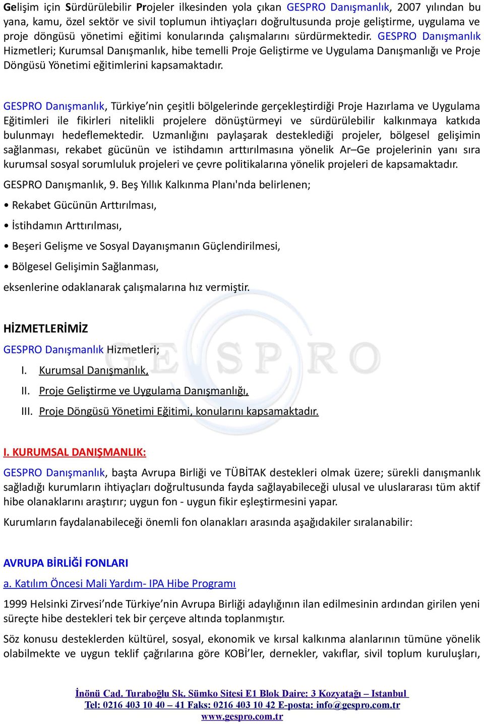 GESPRO Danışmanlık Hizmetleri; Kurumsal Danışmanlık, hibe temelli Proje Geliştirme ve Uygulama Danışmanlığı ve Proje Döngüsü Yönetimi eğitimlerini kapsamaktadır.