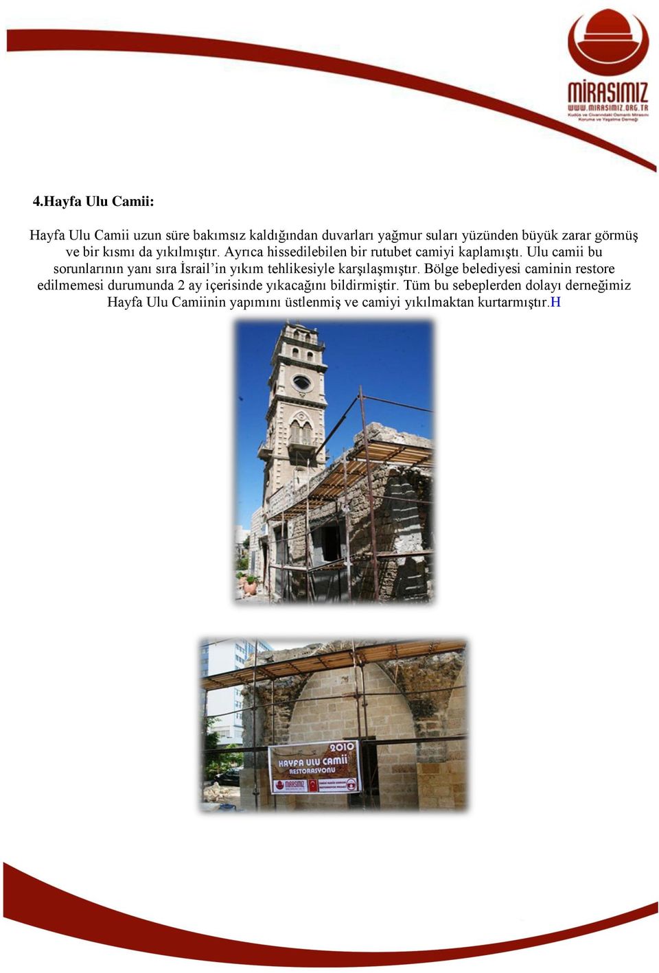 Ulu camii bu sorunlarının yanı sıra İsrail in yıkım tehlikesiyle karşılaşmıştır.