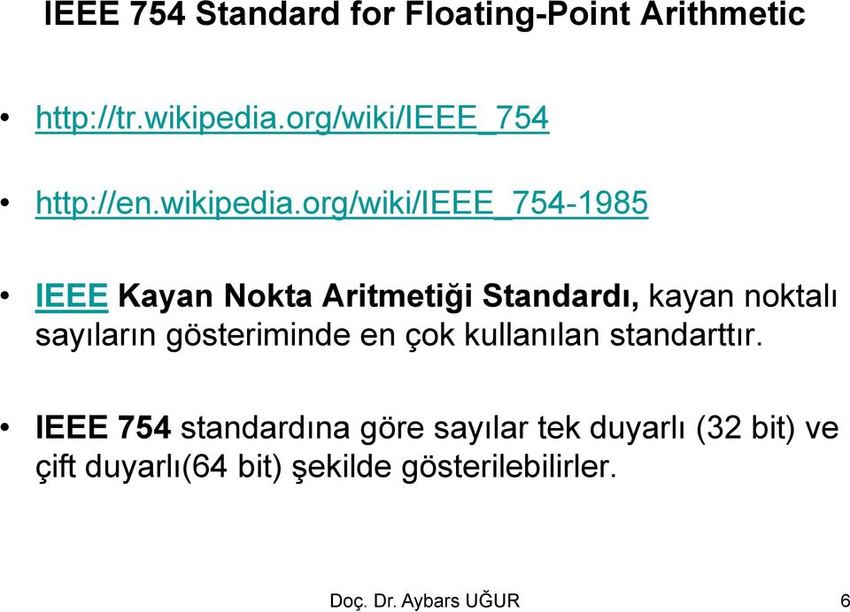 org/wiki/ieee_754-1985 IEEE Kayan Nokta Aritmetiği Standardı, kayan noktalı sayıların