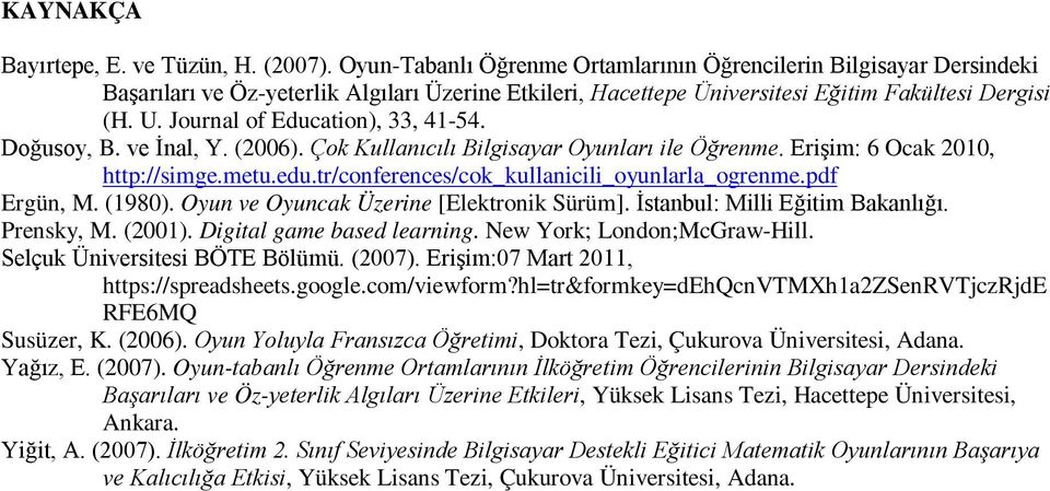 Journal of Education), 33, 41-54. Doğusoy, B. ve İnal, Y. (2006). Çok Kullanıcılı Bilgisayar Oyunları ile Öğrenme. Erişim: 6 Ocak 2010, http://simge.metu.edu.