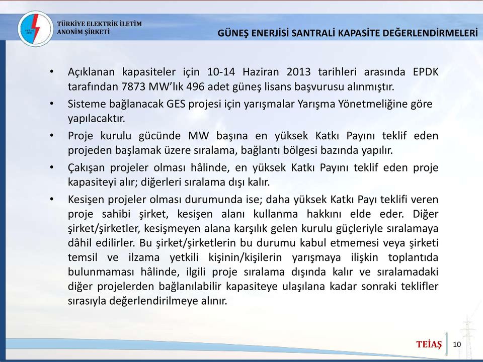 Proje kurulu gücünde MW başına en yüksek Katkı Payını teklif eden projeden başlamak üzere sıralama, bağlantı bölgesi bazında yapılır.