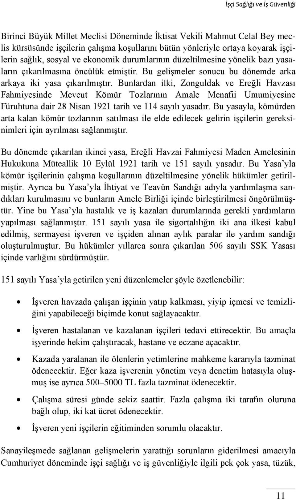Bunlardan ilki, Zonguldak ve Ereğli Havzası Fahmiyesinde Mevcut Kömür Tozlarının Amale Menafii Umumiyesine Füruhtuna dair 28 Nisan 1921 tarih ve 114 sayılı yasadır.