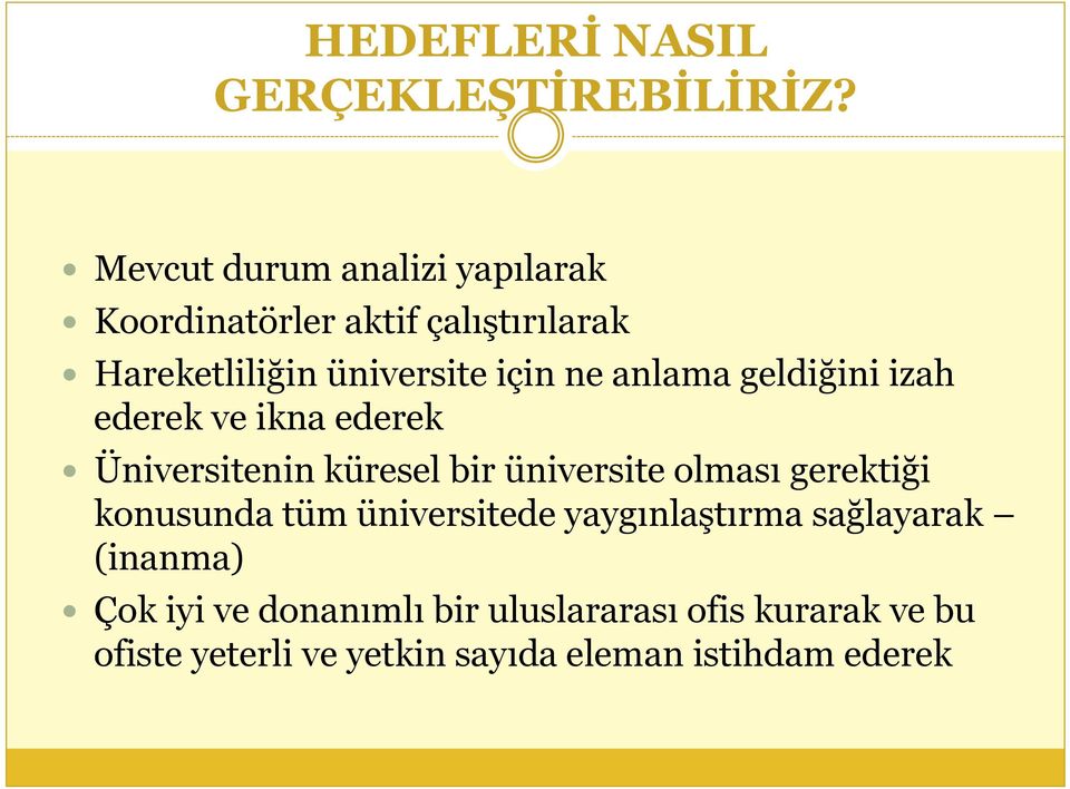 anlama geldiğini izah ederek ve ikna ederek Üniversitenin küresel bir üniversite olması gerektiği