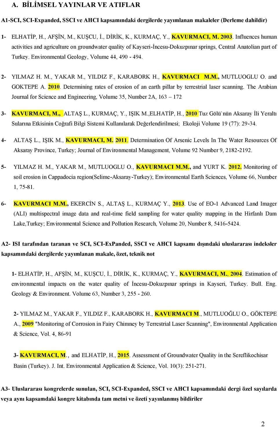 Environmental Geology, Volume 44, 490-494. 2- YILMAZ H. M., YAKAR M., YILDIZ F., KARABORK H., KAVURMACI M.M., MUTLUOGLU O. and GOKTEPE A. 2010.