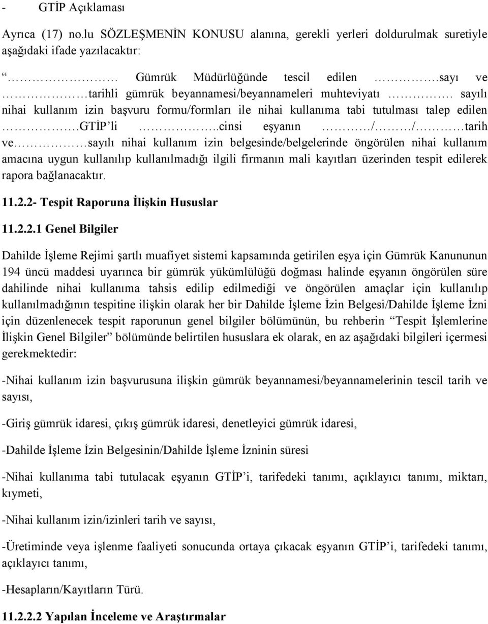 .cinsi eşyanın / / tarih ve sayılı nihai kullanım izin belgesinde/belgelerinde öngörülen nihai kullanım amacına uygun kullanılıp kullanılmadığı ilgili firmanın mali kayıtları üzerinden tespit