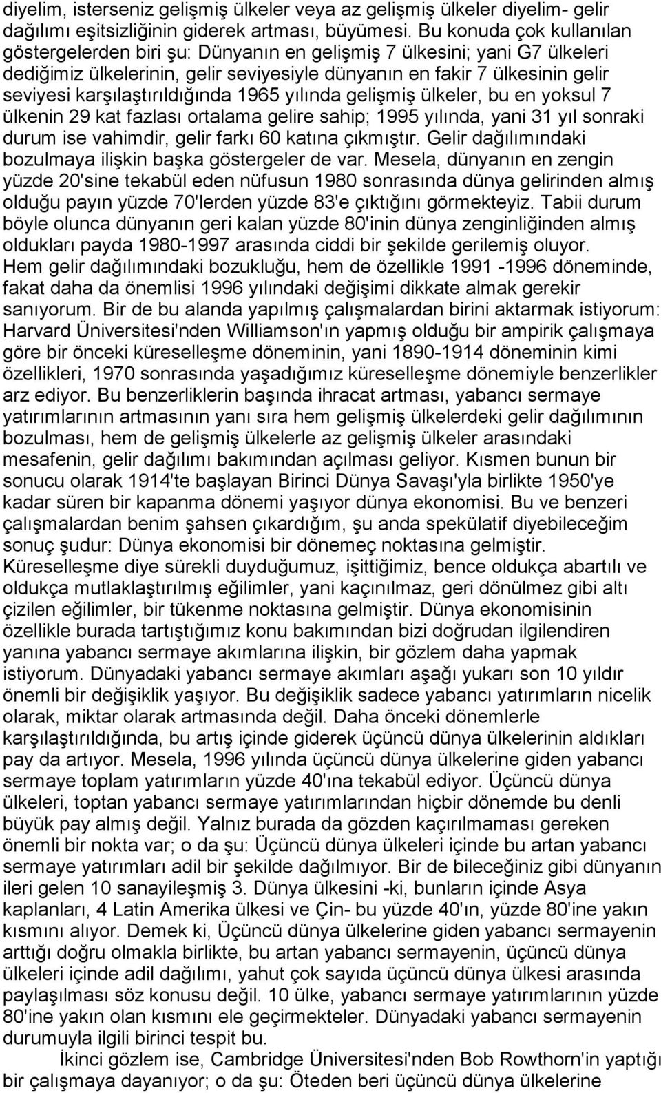 karşõlaştõrõldõğõnda 1965 yõlõnda gelişmiş ülkeler, bu en yoksul 7 ülkenin 29 kat fazlasõ ortalama gelire sahip; 1995 yõlõnda, yani 31 yõl sonraki durum ise vahimdir, gelir farkõ 60 katõna çõkmõştõr.