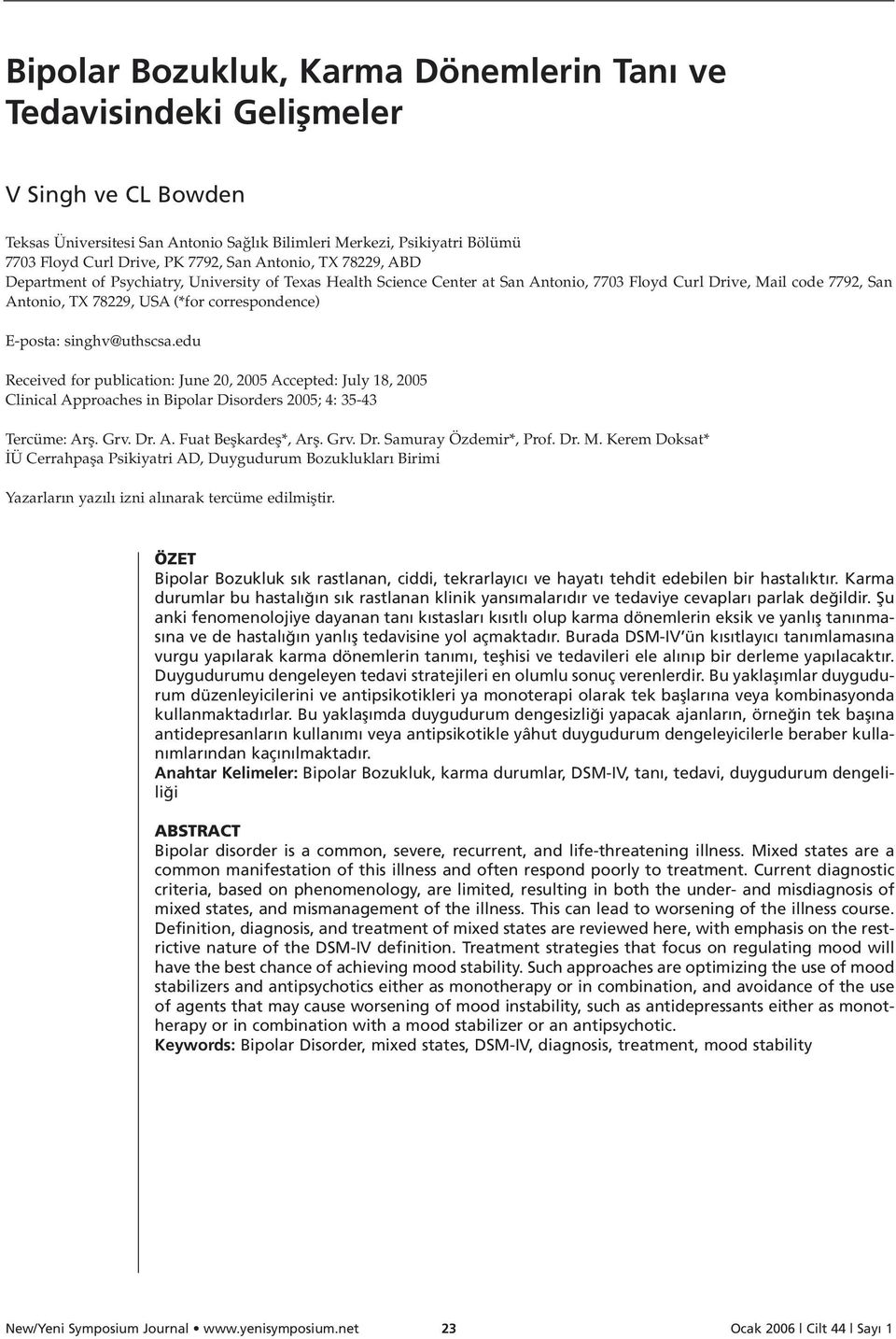 E-posta: singhv@uthscsa.edu Received for publication: June 20, 2005 Accepted: July 18, 2005 Clinical Approaches in Bipolar Disorders 2005; 4: 35-43 Tercüme: Arfl. Grv. Dr. A. Fuat Beflkardefl*, Arfl.