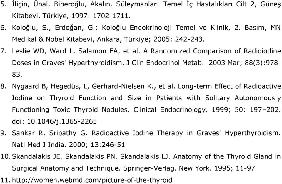 J Clin Endocrinol Metab. 2003 Mar; 88(3):978-83. 8. Nygaard B, Hegedüs, L, Gerhard-Nielsen K., et al.