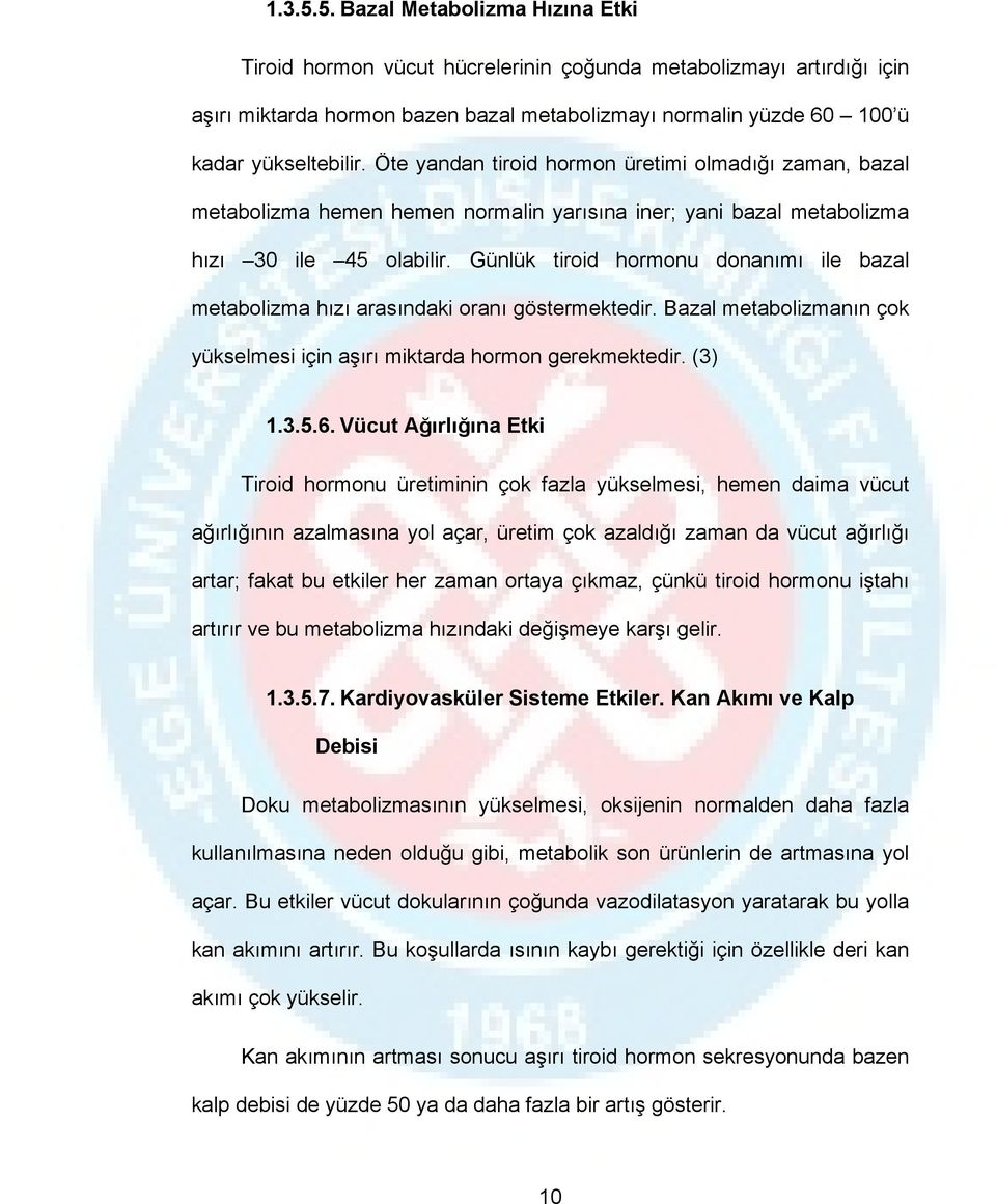 Günlük tiroid hormonu donanımı ile bazal metabolizma hızı arasındaki oranı göstermektedir. Bazal metabolizmanın çok yükselmesi için aşırı miktarda hormon gerekmektedir. (3) 1.3.5.6.