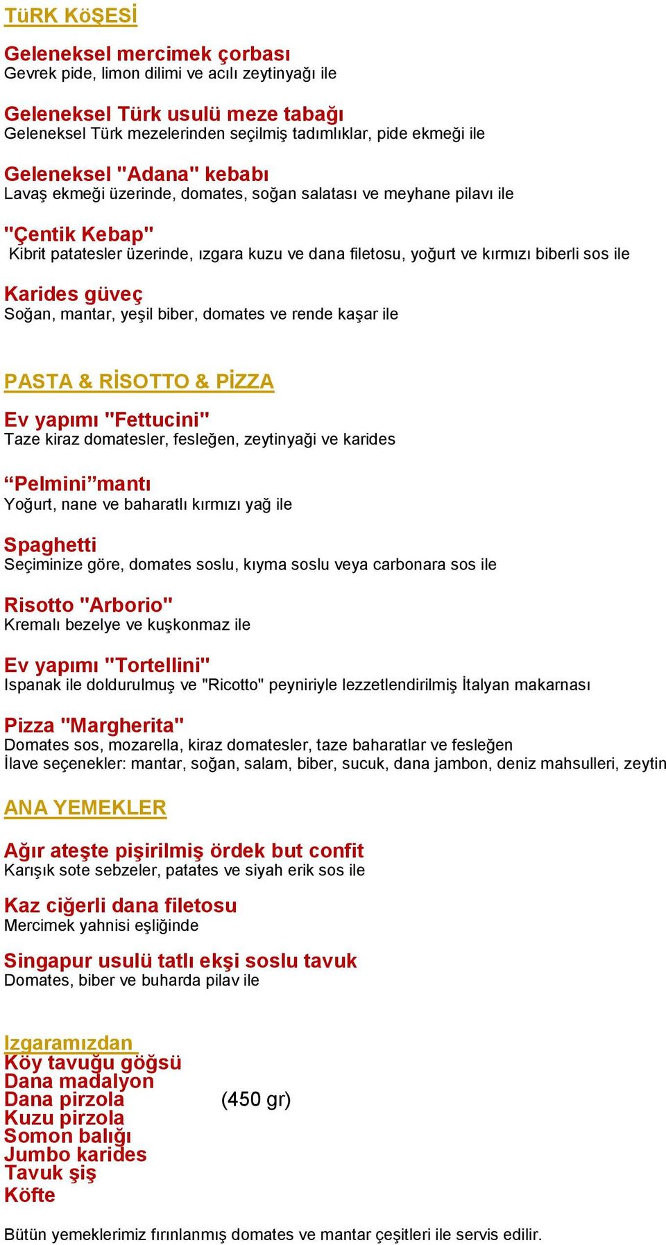 ile Karides güveç Soğan, mantar, yeşil biber, domates ve rende kaşar ile PASTA & RİSOTTO & PİZZA Ev yapımı "Fettucini" Taze kiraz domatesler, fesleğen, zeytinyaği ve karides Pelmini mantı Yoğurt,