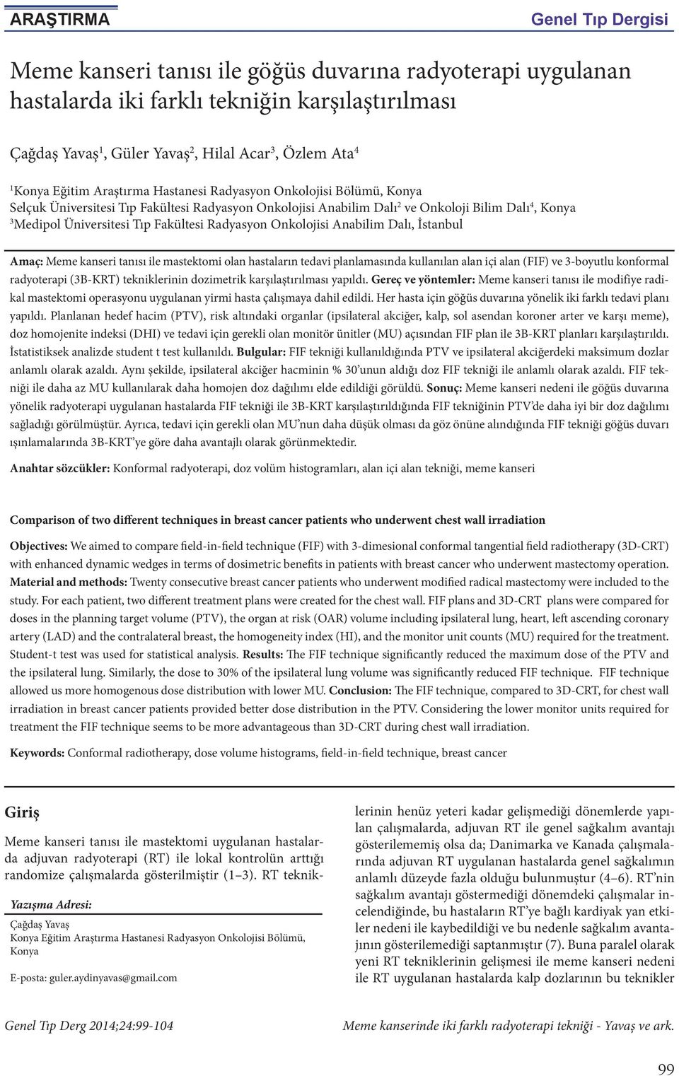 Fakültesi Radyasyon Onkolojisi Anabilim Dalı, İstanbul Amaç: Meme kanseri tanısı ile mastektomi olan hastaların tedavi planlamasında kullanılan alan içi alan (FIF) ve 3-boyutlu konformal radyoterapi