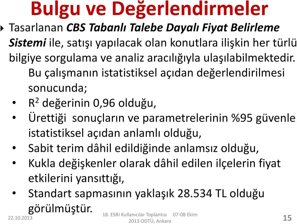 Bu çalışmanın istatistiksel açıdan değerlendirilmesi sonucunda; R 2 değerinin 0,96 olduğu, Ürettiği sonuçların ve parametrelerinin %95