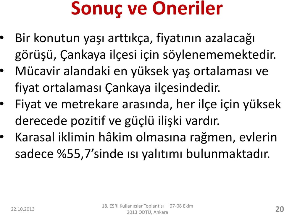 Mücavir alandaki en yüksek yaş ortalaması ve fiyat ortalaması Çankaya ilçesindedir.