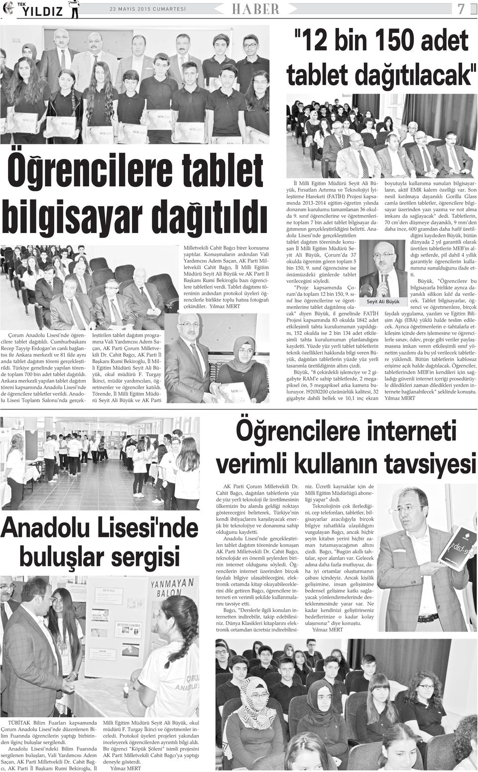 Türkiye genelinde yapýlan törende toplam 700 bin adet tablet daðýtýldý. Ankara merkezli yapýlan tablet daðýtým töreni kapsamýnda Anadolu Lisesi'nde de öðrencilere tabletler verildi.