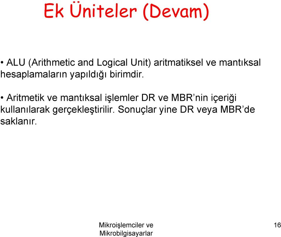 Aritmetik ve mantıksal işlemler DR ve MBR nin içeriği