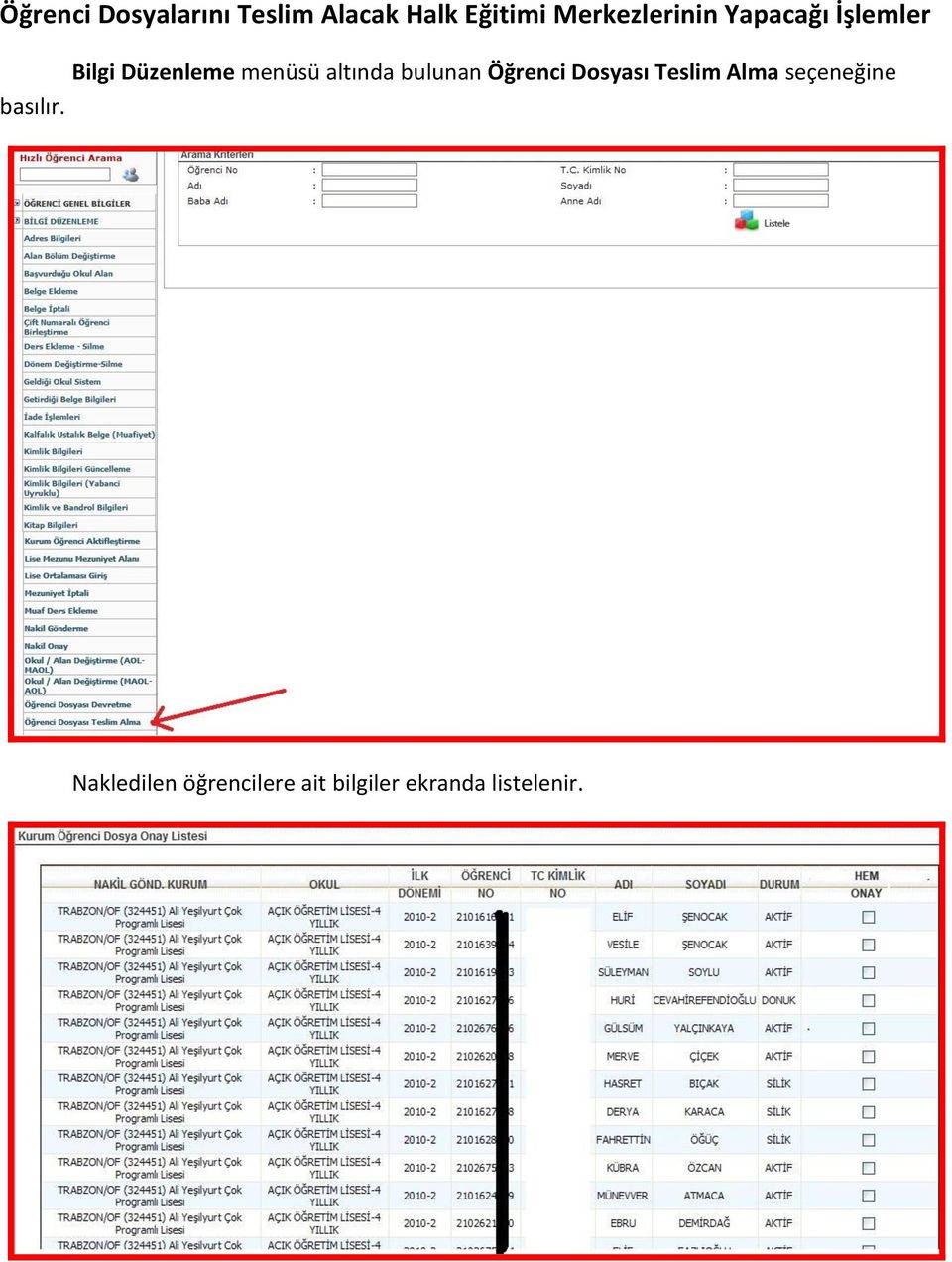 altında bulunan Öğrenci Dosyası Teslim Alma seçeneğine