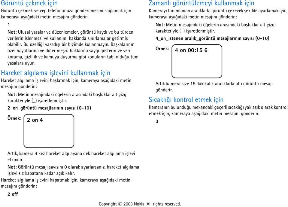 Baþkalarýnýn özel hayatlarýna ve diðer meþru haklarýna saygý gösterin ve veri koruma, gizlilik ve kamuya duyurma gibi konularýn tabi olduðu tüm yasalara uyun.